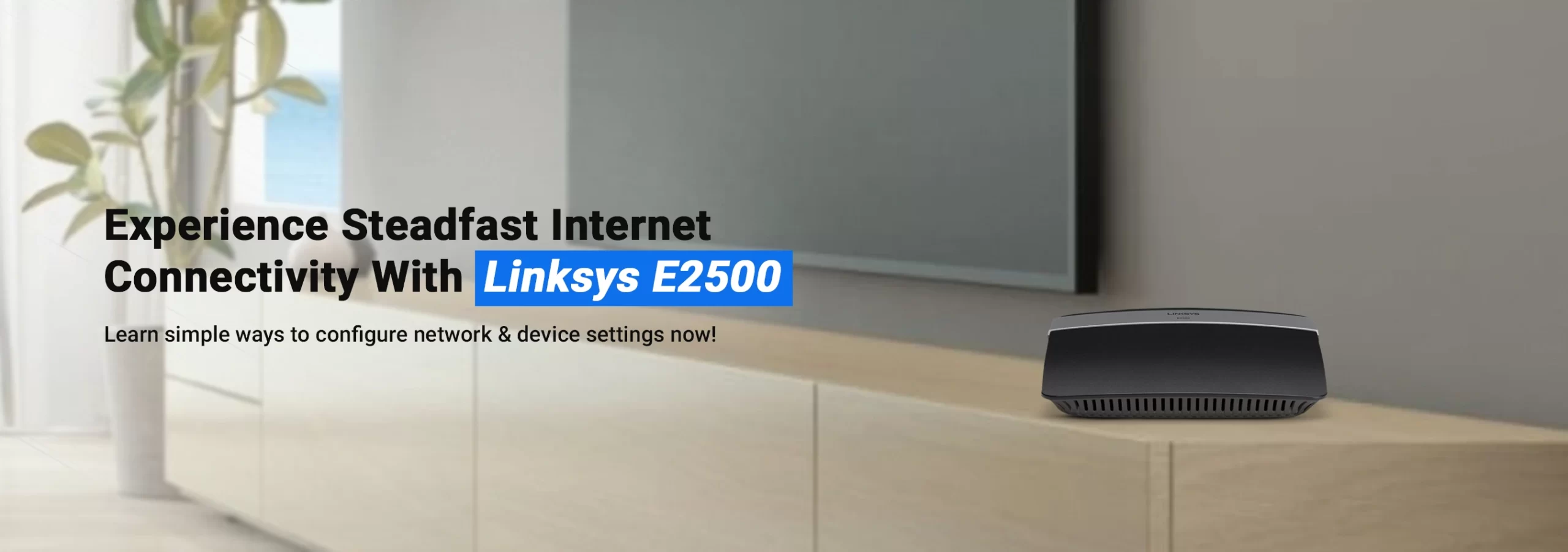 How to complete the Linksys E2500 Setup process?